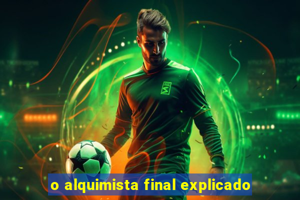 o alquimista final explicado